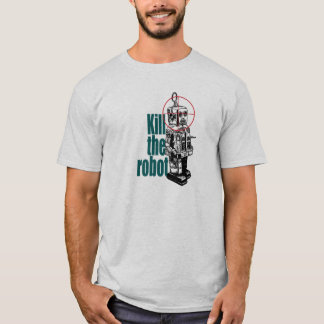 Töten Sie den Roboter T-Shirt