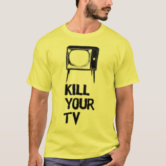 töten Sie Ihr Fernsehen T-Shirt