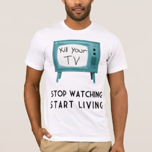 Töten Sie Ihr Fernsehen T-Shirt