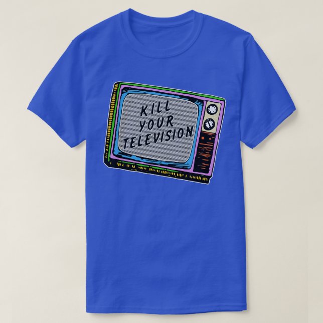 Töten Sie Ihr Fernsehen T-Shirt (Design vorne)