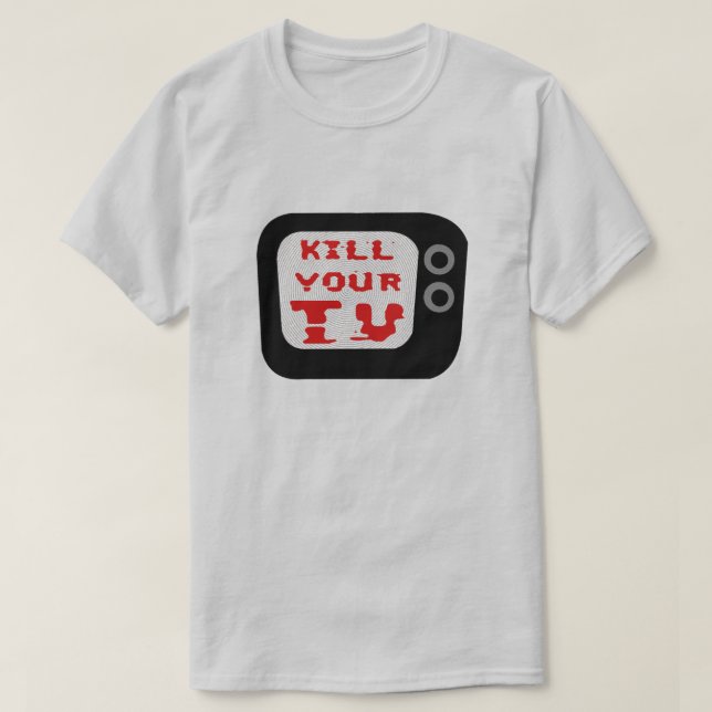 Töten Sie Ihren Fernseher T-Shirt (Design vorne)
