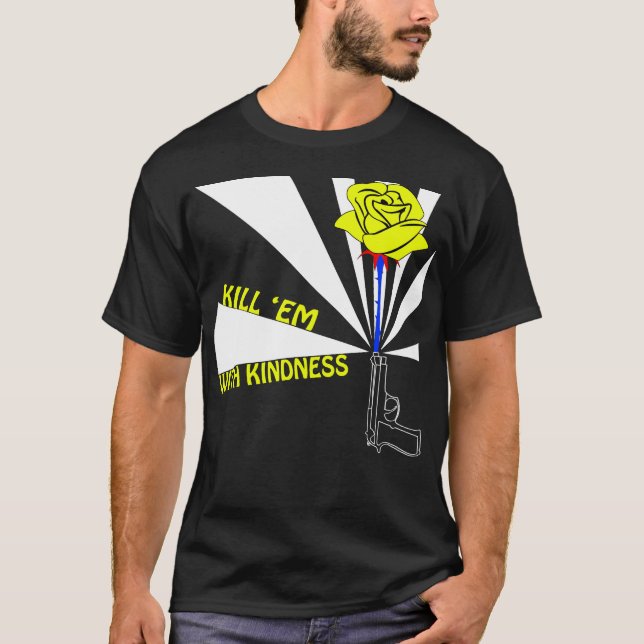 Töten Sie sie mit Güte T-Shirt (Vorderseite)