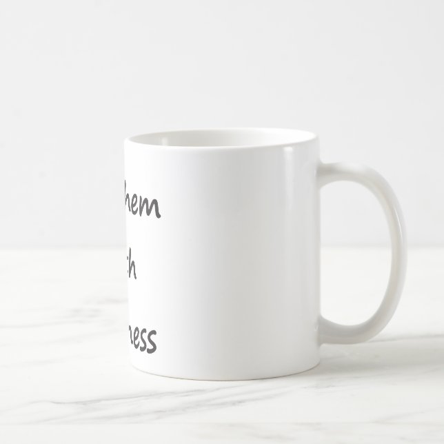 Töten Sie sie mit Güte Tasse (Rechts)