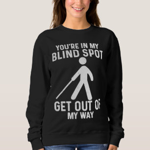 Toter Winkel Geh mir aus dem Weg blind Sweatshirt