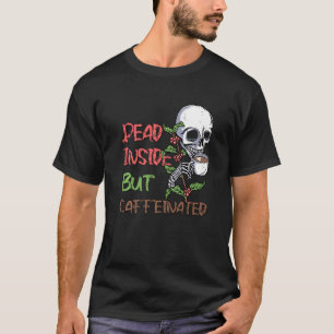 Totes Innen, aber koffeiniertes Skelett Kaffeebau T-Shirt