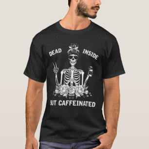 Totes Inneres, aber koffeiniertes Skelett Messy Bu T-Shirt