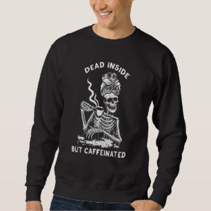 Totes Inside, aber koffeinierte Skelettkaffee Mama Sweatshirt