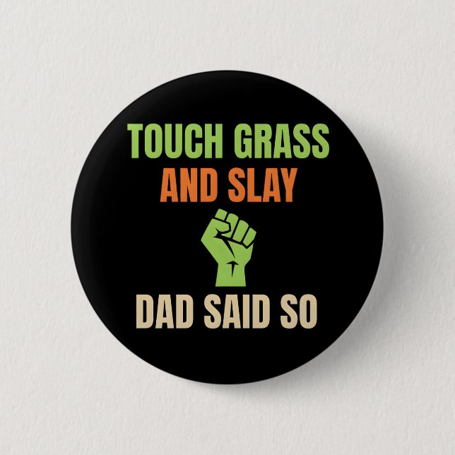 Touch Grass and Slay Funny Dad Said So Gamer Button (Vorderseite)