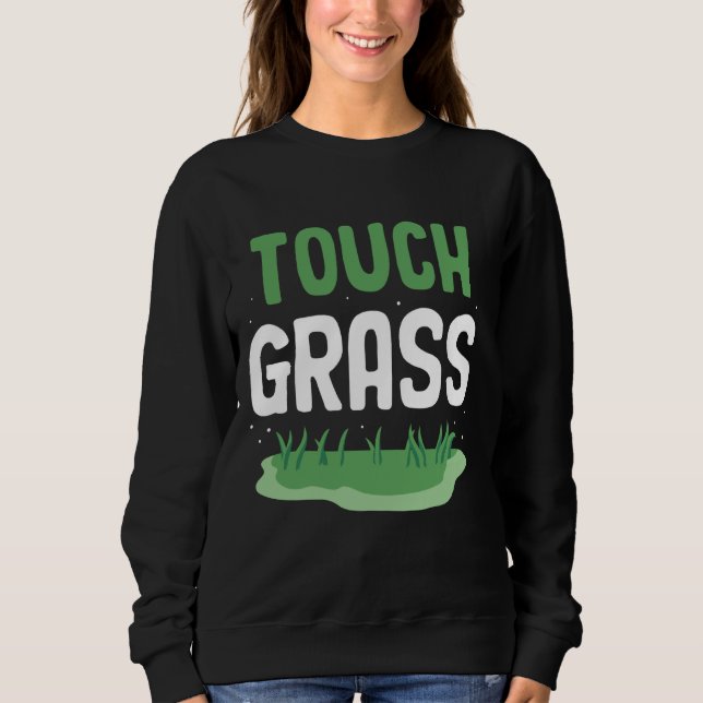 Touch Grass Funny Meme Außerhalb Joke Touch Grass Sweatshirt (Vorderseite)