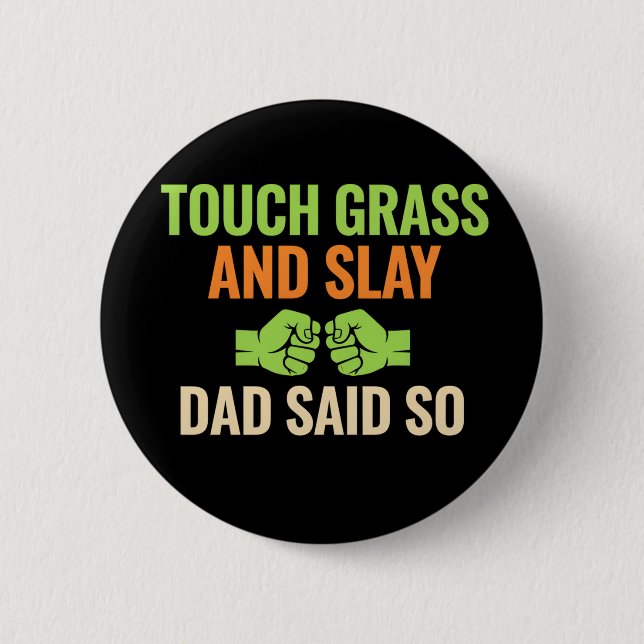 Touch Grass Gamer Slay Zitat mit Dad Humor Knopf Button (Vorderseite)