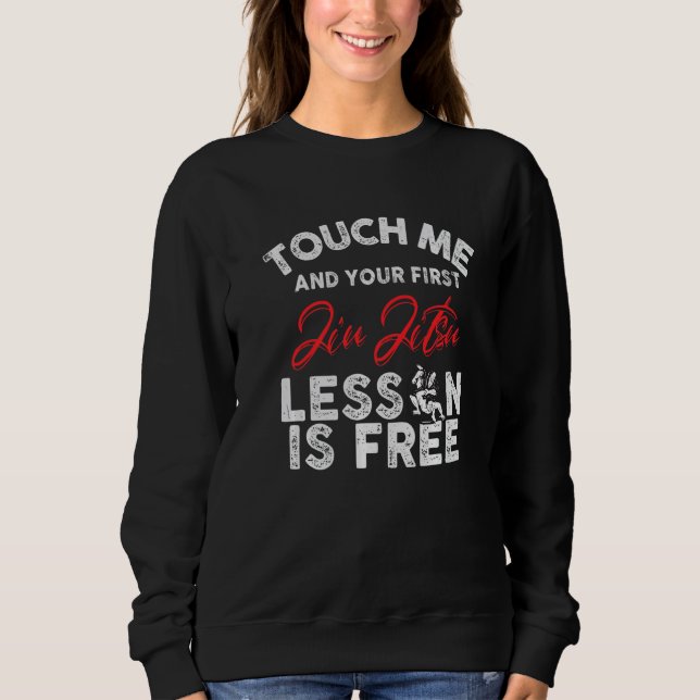 Touch Me And Your First Jiu Jitsu Lesson Is Free P Sweatshirt (Vorderseite)