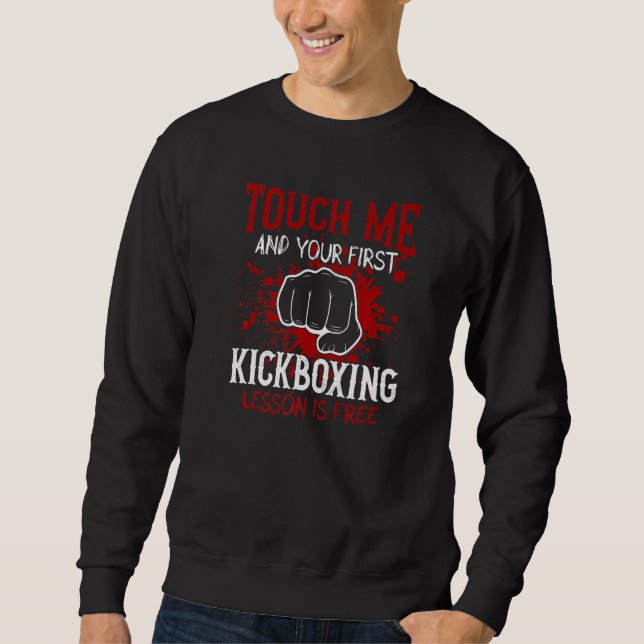Touch Me And Your First Kickboxing Lesson Is Free  Sweatshirt (Vorderseite)