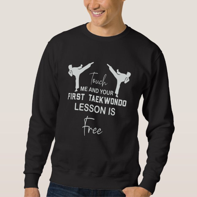 Touch Me And Your First TaeKwonDo Lesson Is Free W Sweatshirt (Vorderseite)