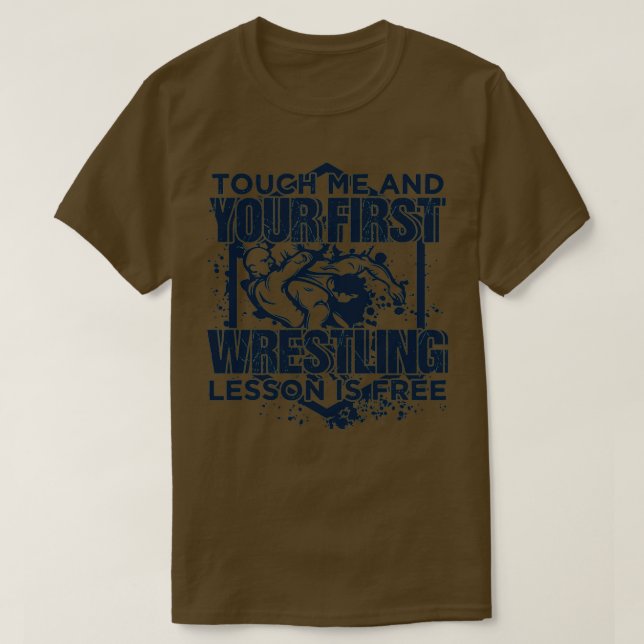 Touch Me And Your First Wrestling Lesson Is Free 1 T-Shirt (Design vorne)