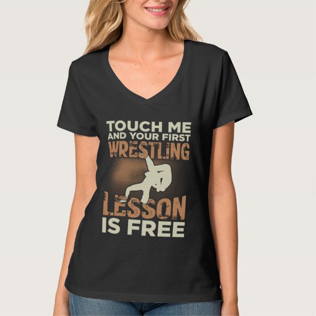 Touch Me And Your First Wrestling Lesson Is Free T-Shirt (Vorderseite)