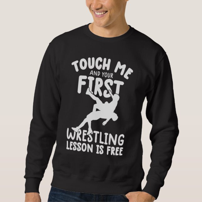 Touch Me And Your First wrestling Lesson Is Free w Sweatshirt (Vorderseite)