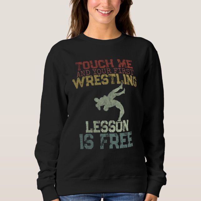 Touch Me And Your First Wrestling Lesson Is Free W Sweatshirt (Vorderseite)