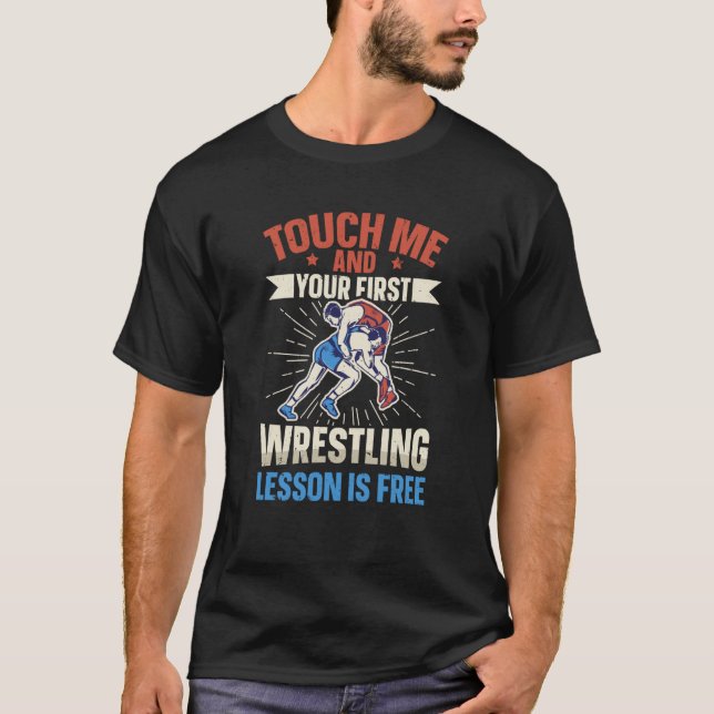 Touch Me And Your First Wrestling Lesson Is Free W T-Shirt (Vorderseite)
