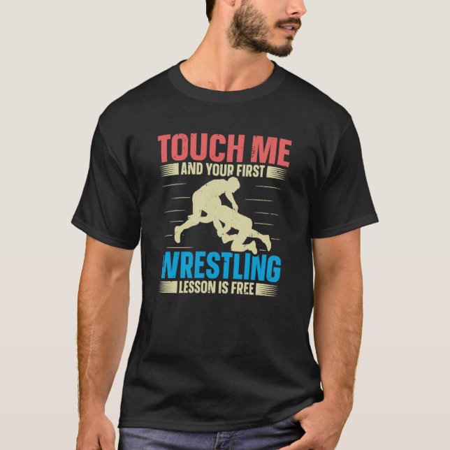 Touch Me And Your First Wrestling Lesson Is Free W T-Shirt (Vorderseite)