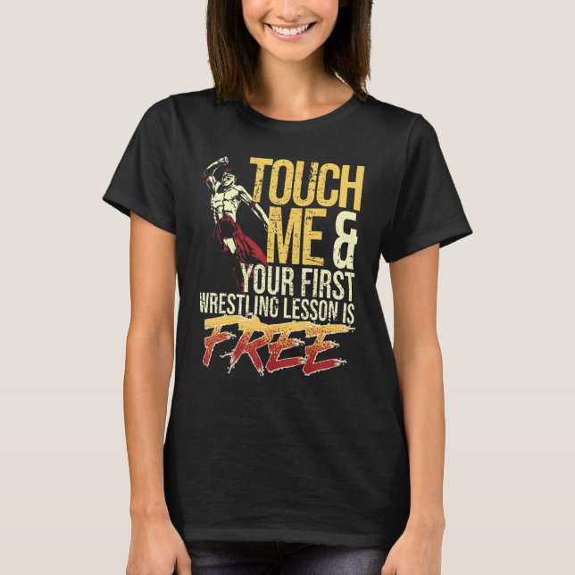 Touch Me and Your First Wrestling Lesson Is Free W T-Shirt (Vorderseite)