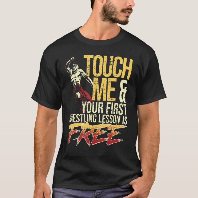Touch Me and Your First Wrestling Lesson Is Free W T-Shirt (Vorderseite)