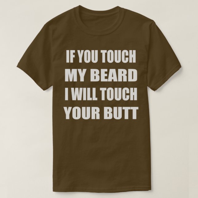 Touch Mein Bart, ich werde deinen Hintern Touch ge T-Shirt (Design vorne)