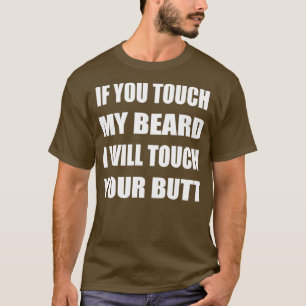 Touch Mein Bart, ich werde deinen Hintern Touch ge T-Shirt