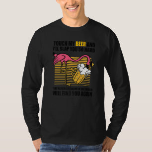 Touch mein Bier und ich werden euch so hartes Bier T-Shirt