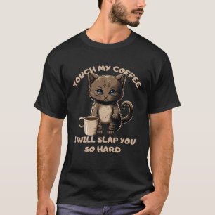 Touch mein Kaffee ich werde dich so hart klopfen T-Shirt