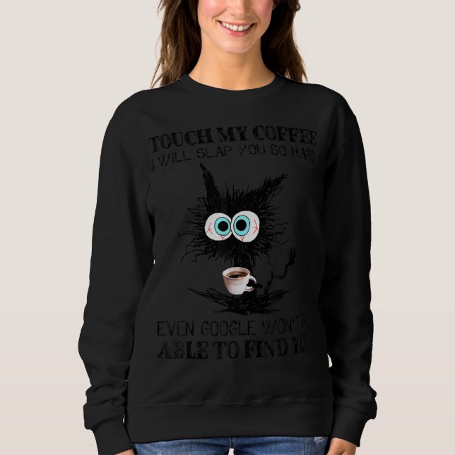 Touch, mein Kaffee, ich werde dir hartes Schwarzes Sweatshirt (Vorderseite)