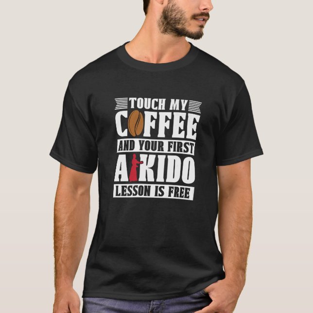 Touch Mein Kaffee Martial Samurai Sportkämpfer Aik T-Shirt (Vorderseite)