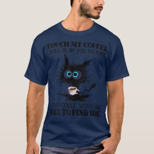 Touch, mein Kaffee, werde ich dir so harten Kaffee T-Shirt
