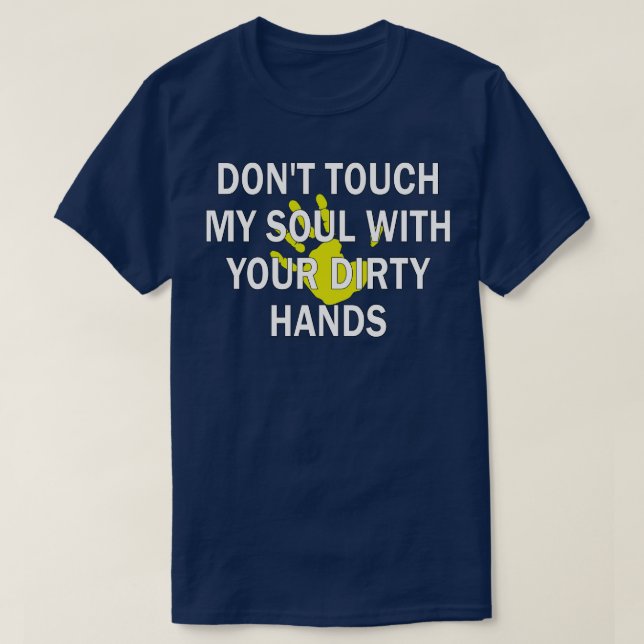 Touch mein Soul nicht mit deinen schmutzigen Hände T-Shirt (Design vorne)