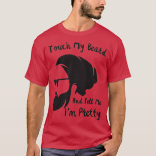 Touch meinen Bart und erzählen mir Ix27m Hübsch Ba T-Shirt