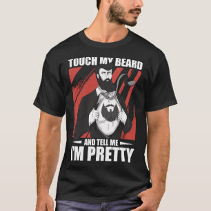 Touch meinen Bart und sag mir, dass ich Hübsche Bä T-Shirt