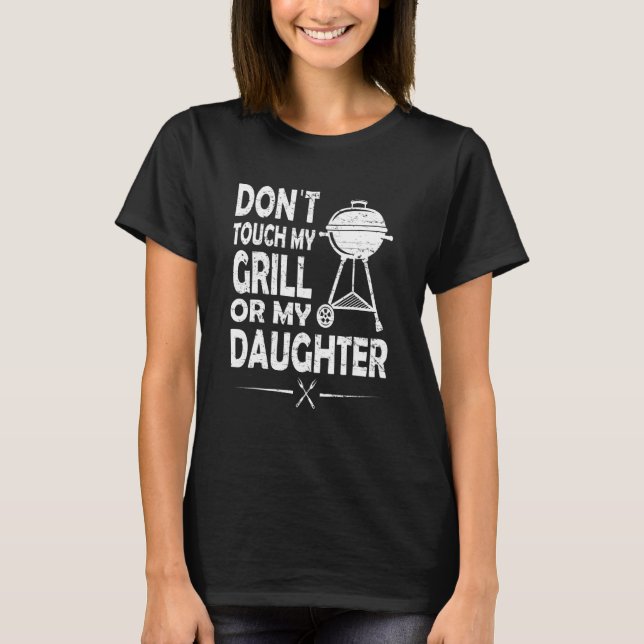 Touch meinen Grill oder meine Tochter 1 T-Shirt (Vorderseite)
