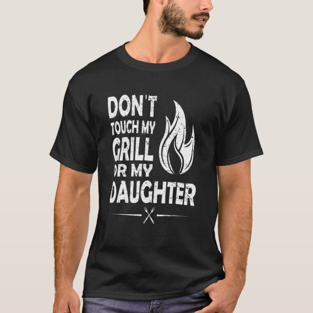 Touch meinen Grill oder meine Tochter nicht T-Shirt (Vorderseite)