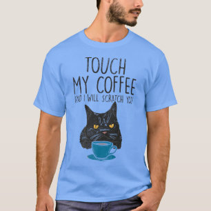 Touch meinen Kaffee und ich kratze dir Kaffee und T-Shirt