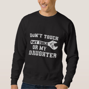 Touch meiner Tools oder meines Vaters Sweatshirt