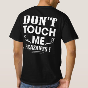 "Touch mich nicht, Bauern!" Renaissance Festival T-Shirt