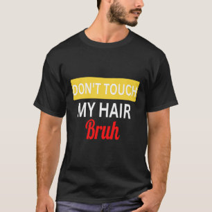 Touch mir nicht das Sprichwort mit dem Haar. T-Shirt