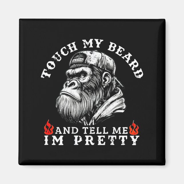Touch My Beard And Tell Me I'm Pretty Funny Monkey Magnet (Vorne)