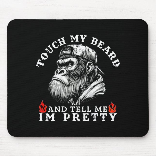 Touch My Beard And Tell Me I'm Pretty Funny Monkey Mousepad (Vorne)