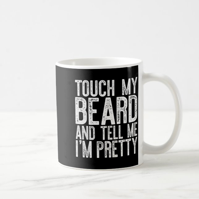Touch My Beard And Tell Me I'm Pretty Shirt Funny  Kaffeetasse (Rechts)