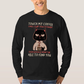 Touch My Coffee I Will Slap You So Hard Even Googl T-Shirt