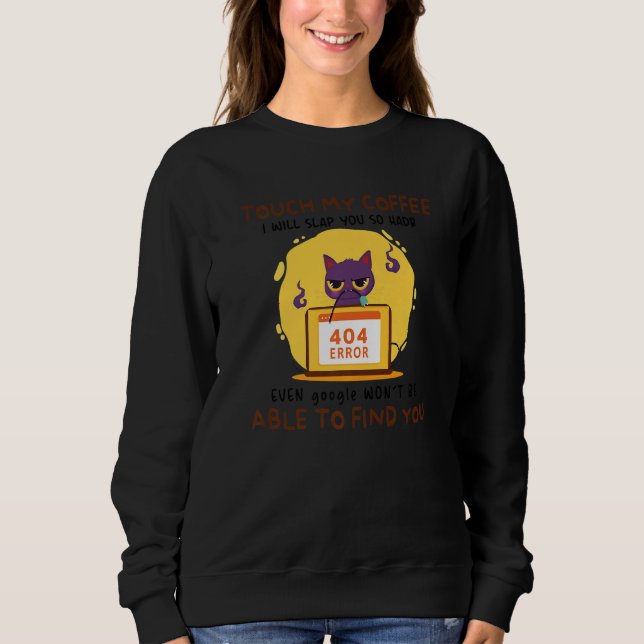 Touch My Coffee I Will Slap You So Hard - Funny Ca Sweatshirt (Vorderseite)