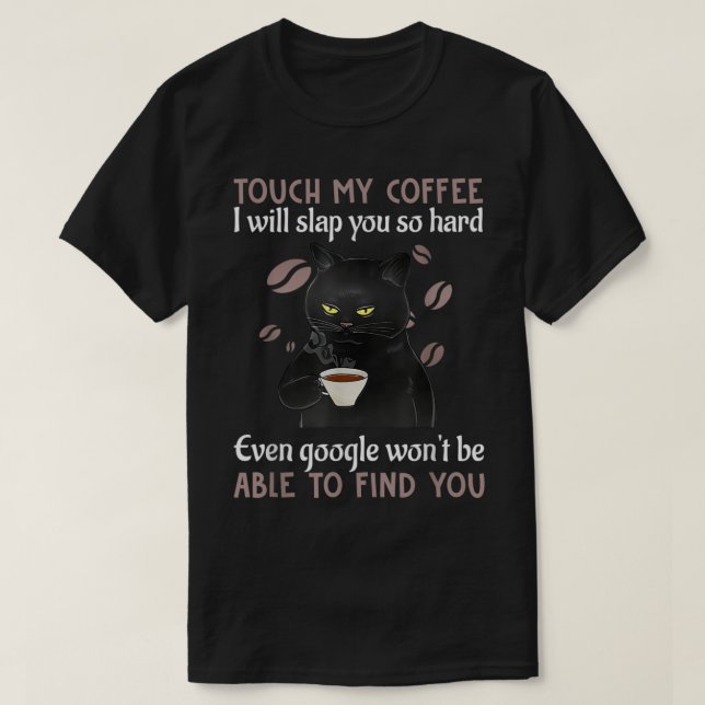Touch My Coffee I Will Slap You So Hard Funny Cat  T-Shirt (Design vorne)