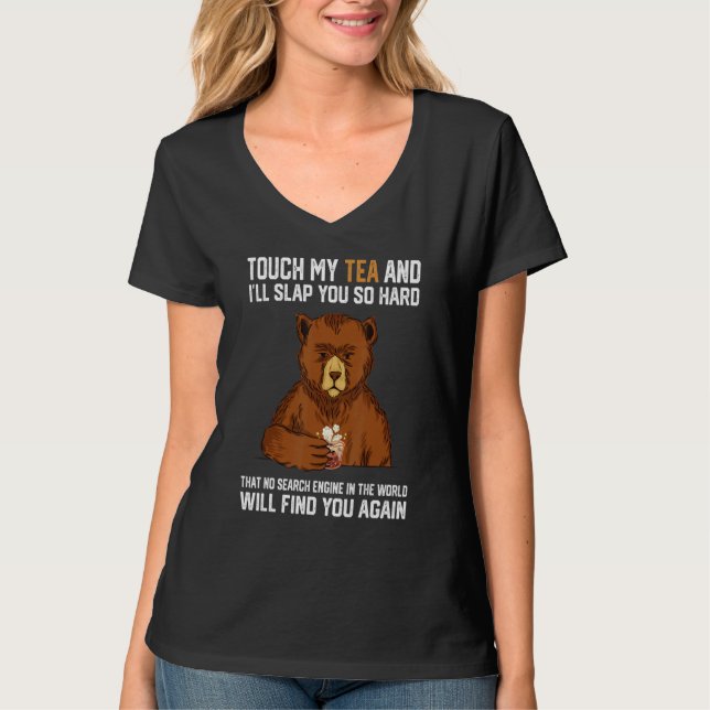 Touch My Tea And I Will Slap You So Hard Bear 1 T-Shirt (Vorderseite)