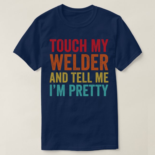 Touch My Welder Funny Welding T-Shirt (Design vorne)