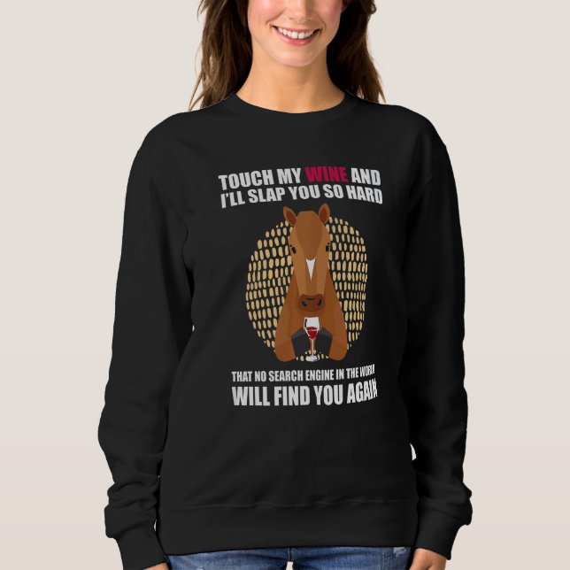 Touch My Wine And I Will Slap You so Hard  Horse Sweatshirt (Vorderseite)